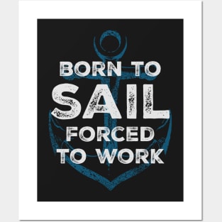 Born to sail - forced to work Posters and Art